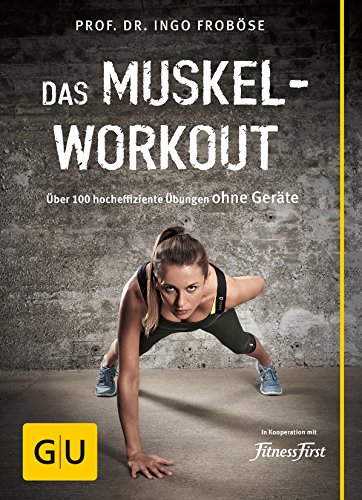 Das Muskel-Workout: Über 100 hocheffiziente Übungen ohne Geräte von Gräfe und Unzer