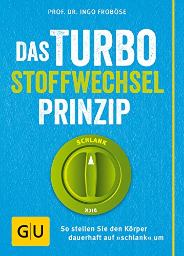 Das Turbo-Stoffwechsel-Prinzip: So stellen Sie den Körper dauerhaft auf "schlank" um Das Turbo-Stoffwechsel-Prinzip: So stellen Sie den Körper dauerhaft auf "schlank" um
