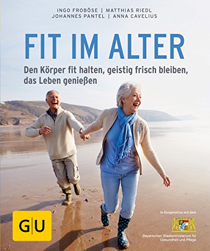 Fit im Alter: Den Körper fit halten, geistig frisch bleiben, das Alter genießen (GU Ratgeber Gesundheit)