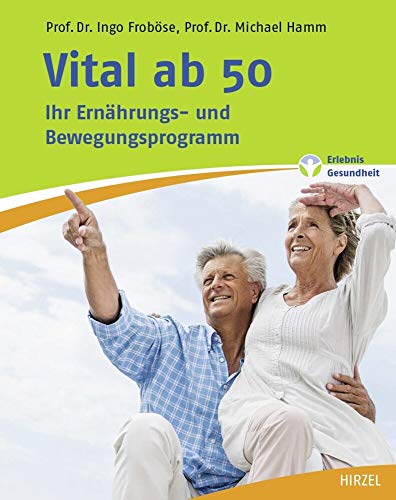 Vital ab 50: Ihr Ernährungs- und Bewegungsprogramm von Hirzel S. Verlag