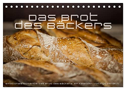 Emotionale Momente: Das Brot des Bäckers. (Tischkalender 2024 DIN A5 quer), CALVENDO Monatskalender von CALVENDO