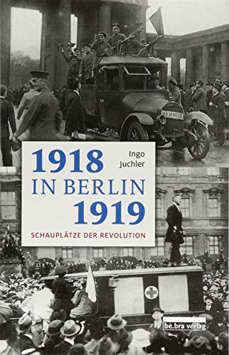 1918/19 in Berlin: Schauplätze der Revolution