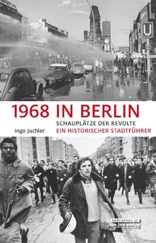 1968 in Berlin: Schauplätze der Revolte Ein historischer Stadtführer