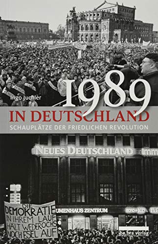 1989 in Deutschland: Schauplätze der Friedlichen Revolution