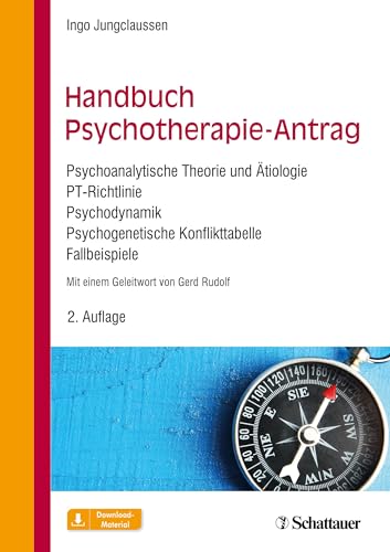 Handbuch Psychotherapie-Antrag: Psychoanalytische Theorie und Ätiologie – PT-Richtlinie – Psychodynamik – Psychogenetische Konflikttabelle – Fallbeispiele von SCHATTAUER
