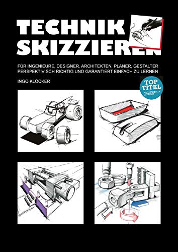 Technik skizzieren: Für Ingenieure, Designer, Architekten, Planer, Gestalter perspektivisch richtig und garantiert einfach zu lernen von Twentysix