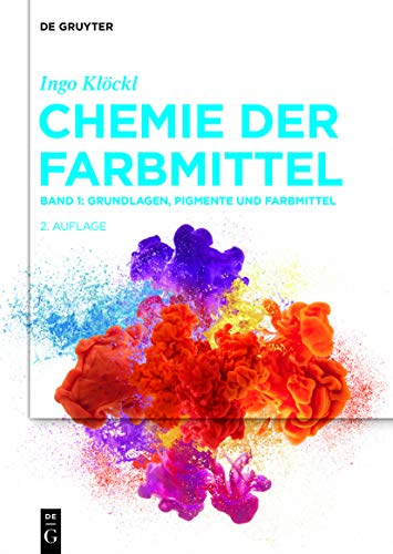 Grundlagen, Pigmente und Farbmittel (Ingo Klöckl: Chemie der Farbmittel, Band 1)