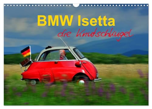 BMW Isetta - Die Knutschkugel (Wandkalender 2024 DIN A3 quer), CALVENDO Monatskalender: zum knutschen dieser kleine Schlaglochsucher (CALVENDO Mobilitaet)