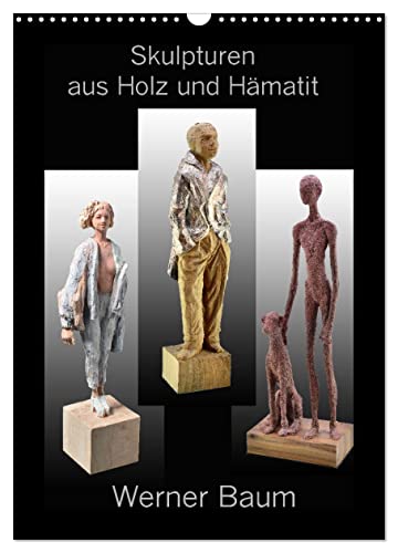Skulpturen aus Holz und Hämatit - Werner Baum (Wandkalender 2025 DIN A3 hoch), CALVENDO Monatskalender von CALVENDO