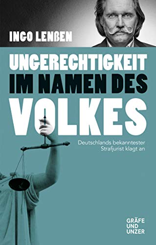 Ungerechtigkeit im Namen des Volkes: Deutschlands bekanntester Strafjurist klagt an (Gräfe und Unzer Einzeltitel)