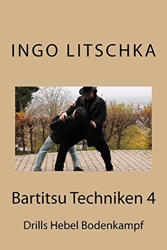 Bartitsu Techniken 4: Drills Hebel Bodenkampf (Bartitsu Serie, Band 6) von CREATESPACE