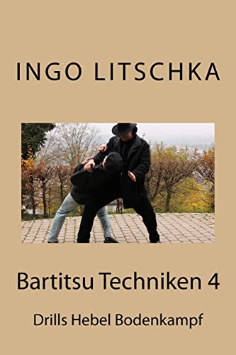 Bartitsu Techniken 4: Drills Hebel Bodenkampf (Bartitsu Serie, Band 6)