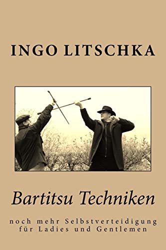 Bartitsu Techniken: noch mehr Selbstverteidigung für Ladies und Gentlemen (Bartitsu Serie, Band 3) von CREATESPACE