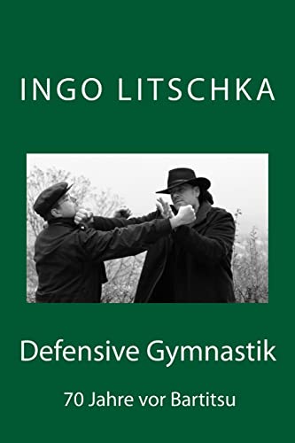 Defensive Gymnastik: 70 Jahre vor Bartitsu Defensive Gymnastik: 70 Jahre vor Bartitsu von CREATESPACE
