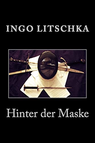 Hinter der Maske: wenn Fechten mehr wird als nur Stahl von Createspace Independent Publishing Platform