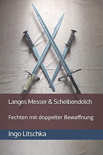 Langes Messer & Scheibendolch: Fechten mit doppelter Bewaffnung (System der Klingen) von Independently Published