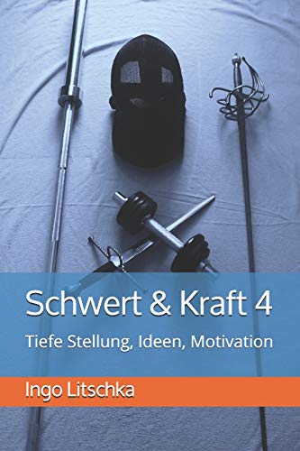 Schwert & Kraft 4: Tiefe Stellung, Ideen, Motivation (Schwert und Kraft Serie, Band 4)