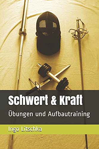 Schwert & Kraft: Übungen und Aufbautraining (Schwert und Kraft Serie, Band 1) von Independently published