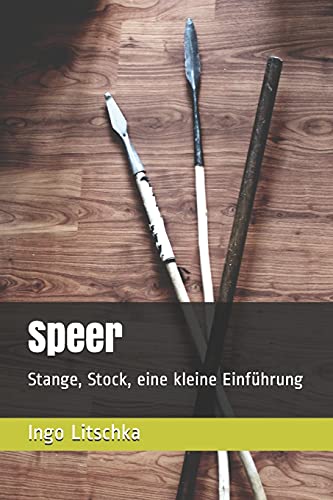 Speer: Stange, Stock, eine kleine Einführung (System der Klingen) von Independently published
