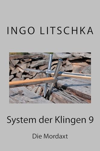 System der Klingen 9: Die Mordaxt System der Klingen 9: Die Mordaxt von CREATESPACE