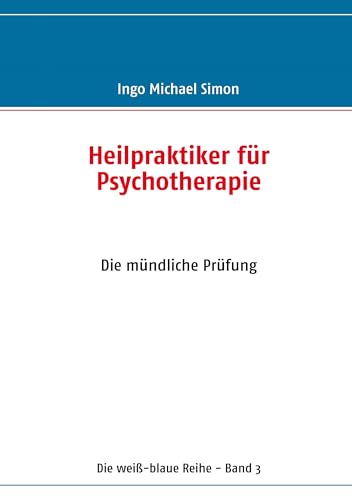 Heilpraktiker für Psychotherapie: Band 3: Die mündliche Prüfung Heilpraktiker für Psychotherapie: Band 3: Die mündliche Prüfung