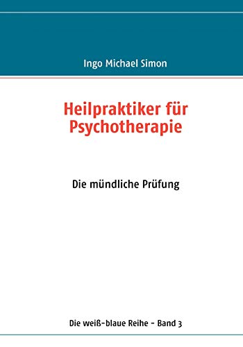 Heilpraktiker für Psychotherapie: Band 3: Die mündliche Prüfung von Books on Demand GmbH