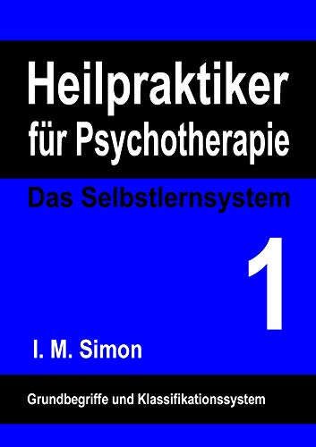 Heilpraktiker für Psychotherapie. Das Selbstlernsystem Band 1: Grundbegriffe und Klassifikationssystem von Books on Demand