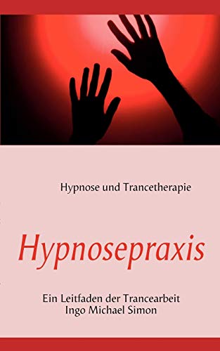 Hypnosepraxis: Ein Leitfaden der Trancearbeit