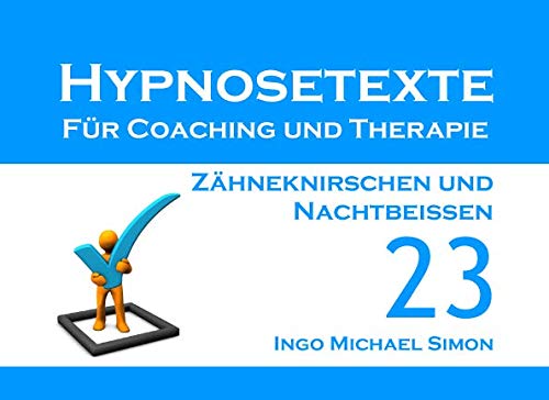 Hypnosetexte für Coaching und Therapie: Band 23 - Zähneknirschen und Nachtbeißen von Independently published