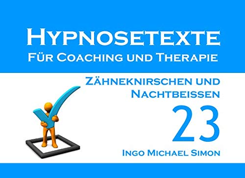 Hypnosetexte für Coaching und Therapie: Band 23 - Zähneknirschen und Nachtbeißen Hypnosetexte für Coaching und Therapie: Band 23 - Zähneknirschen und Nachtbeißen von Independently published