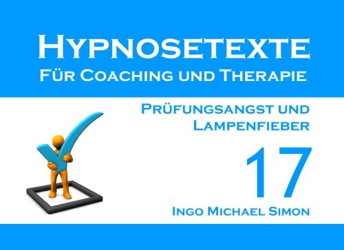 Hypnosetexte für Coaching und Therapie. Band 17: Prüfungsangst und Lampenfieber