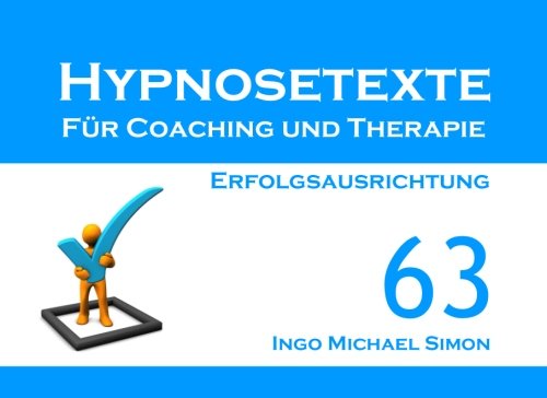 Hypnosetexte für Coaching und Therapie. Band 63: Erfolgsausrichtung