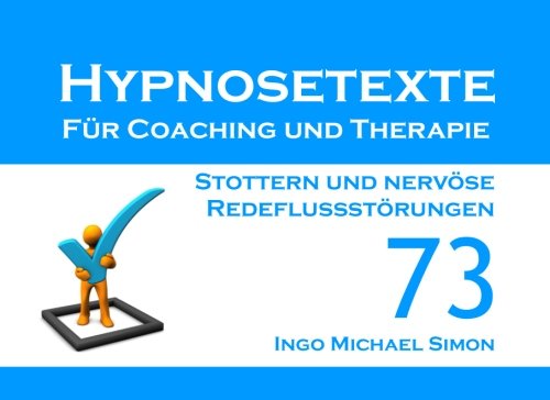 Hypnosetexte für Coaching und Therapie. Band 73: Stottern und nervöse Redeflussstörungen