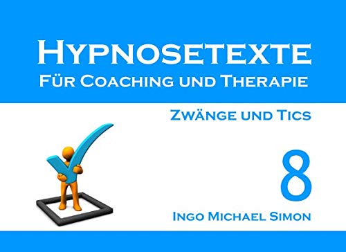 Hypnosetexte für Coaching und Therapie: Band 8 - Zwänge und Tics von Independently published