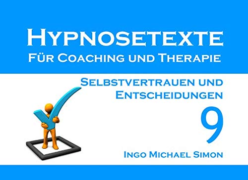 Hypnosetexte für Coaching und Therapie: Band 9 - Selbstvertrauen und Entscheidungen von Independently published