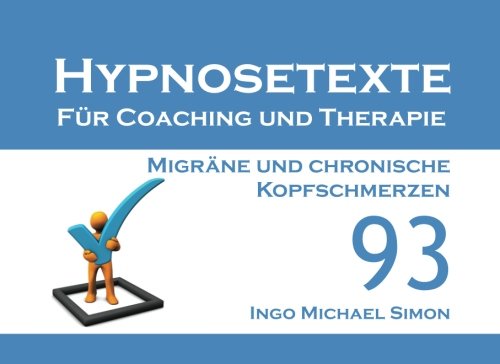 Hypnosetexte für Coaching und Therapie: Band 93 - Migräne und chronische Kopfschmerzen