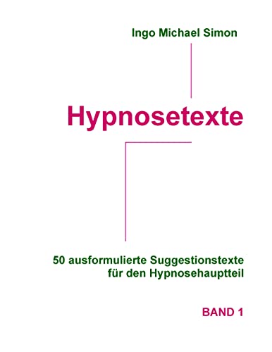 Hypnosetexte: 50 ausformulierte Suggestionstexte für den Hypnosehauptteil. Band 1 von Books on Demand
