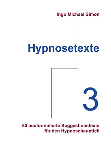 Hypnosetexte. Band 3: 50 ausformulierte Texte für den Hypnosehauptteil von Books on Demand