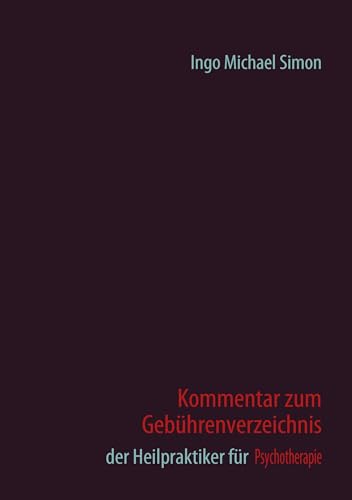 Kommentar zum Gebührenverzeichnis der Heilpraktiker für Psychotherapie von Books on Demand GmbH