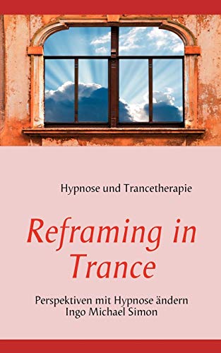 Reframing in Trance: Perspektiven mit Hypnose ändern