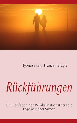 Rückführungen: Leitfaden der Reinkarnationstherapie von Books on Demand GmbH