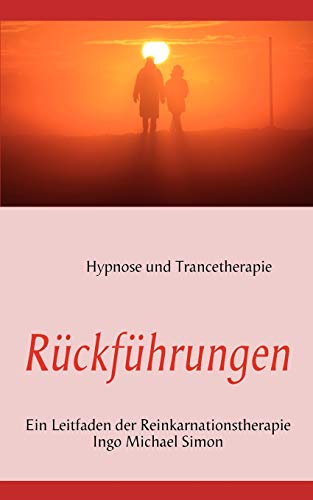 Rückführungen: Leitfaden der Reinkarnationstherapie