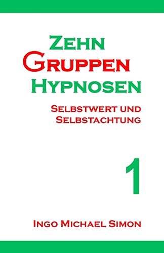Zehn Gruppenhypnosen 1: Selbstwert und Selbstachtung Zehn Gruppenhypnosen 1: Selbstwert und Selbstachtung von CREATESPACE