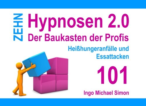 Zehn Hypnosen 2.0 - Band 101: Heißhungeranfälle und Essattacken von CreateSpace Independent Publishing Platform
