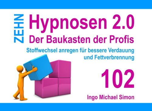 Zehn Hypnosen 2.0 - Band 102: Stoffwechsel anregen für bessere Verdauung und Fettverbrennung von CreateSpace Independent Publishing Platform