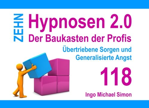 Zehn Hypnosen 2.0 - Band 118: Übertriebene Sorgen und Generalisierte Angst Zehn Hypnosen 2.0 - Band 118: Übertriebene Sorgen und Generalisierte Angst von CreateSpace Independent Publishing Platform