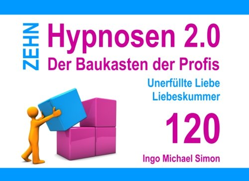 Zehn Hypnosen 2.0 - Band 120: Unerfüllte Liebe, Liebeskummer Zehn Hypnosen 2.0 - Band 120: Unerfüllte Liebe, Liebeskummer
