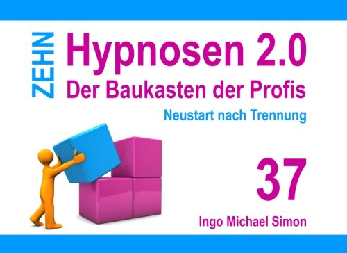 Zehn Hypnosen 2.0 - Band 37: Neustart nach Trennung von CreateSpace Independent Publishing Platform