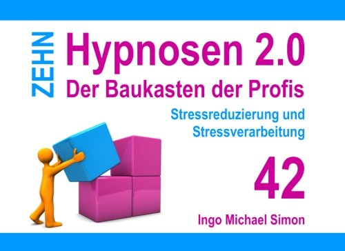 Zehn Hypnosen 2.0 - Band 42: Stressreduzierung und Stressverarbeitung von CreateSpace Independent Publishing Platform