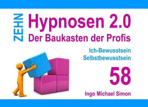 Zehn Hypnosen 2.0 - Band 58: Ich-Bewusstsein, Selbstbewusstsein von CreateSpace Independent Publishing Platform